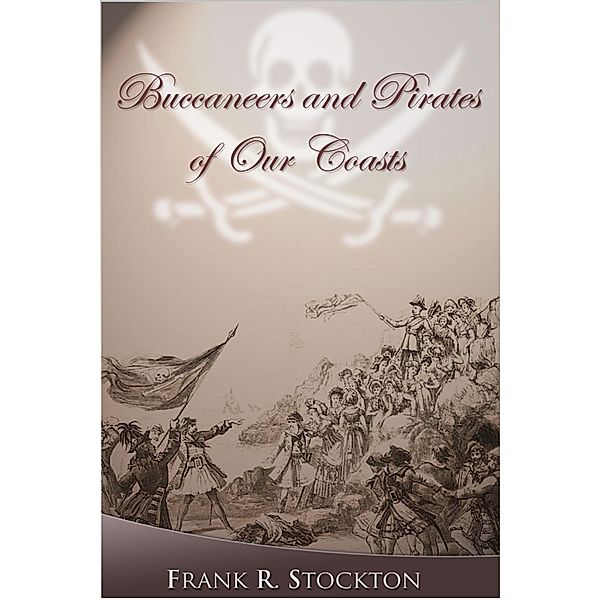 Buccaneers and Pirates of Our Coasts, Frank R. Stockton