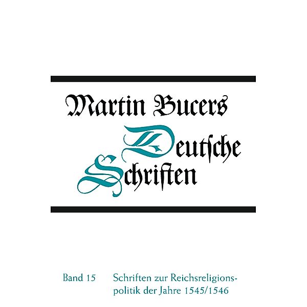 Bucer, M: Schriften zur Reichsreligionspolitik, Martin Bucer