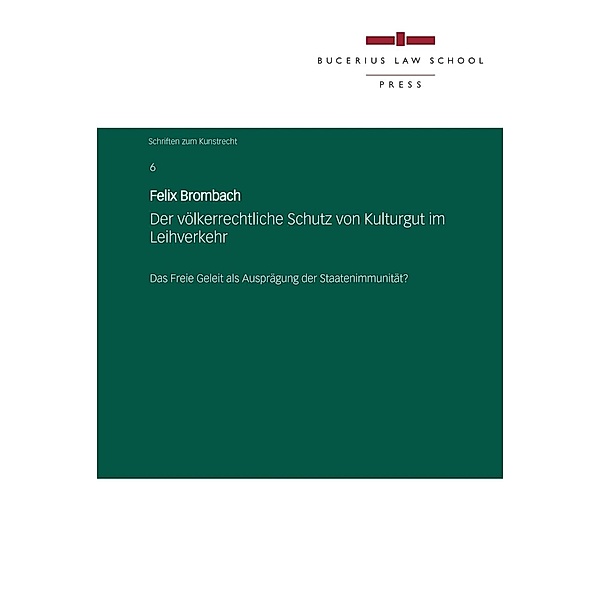 Bucerius Law School Press: Der völkerrechtliche Schutz von Kulturgut im Leihverkehr, Felix Brombach