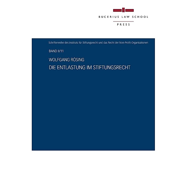 Bucerius Law School Press: Die Entlastung im Stiftungsrecht, Wolfgang Rösing