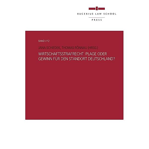 Bucerius Law School Press: Wirtschaftsstrafrecht: Plage oder Gewinn für den Standort Deutschland?, Thomas Rönnau, Peter Eigen, Karsten Schmidt, Nicolaus von der Decken, Jana Schiedek, Brigitte Zypries, Gerhard Strate, Gina Greeve, Joachim Vogel, Matthias Jahn