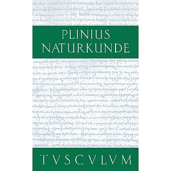 Buch 19: Botanik: Gartengewächse und daraus gewonnene Medikamente / Sammlung Tusculum, Cajus Plinius Secundus d. Ä.