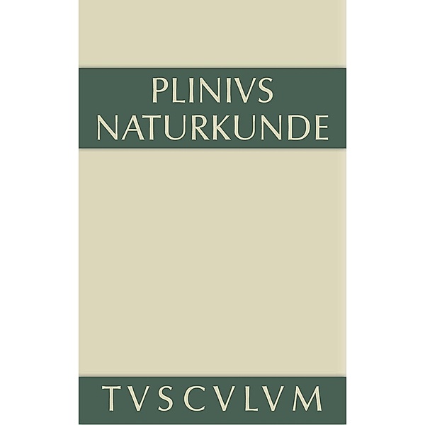 Buch 21/22: Medizin und Pharmakologie: Heilmittel aus dem Pflanzenreich / Sammlung Tusculum, Plinius Secundus der Ältere