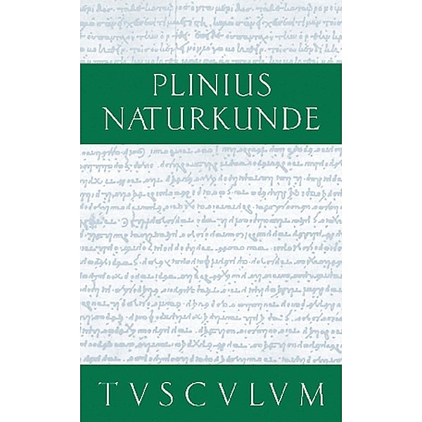 Buch 26/27: Medizin und Pharmakologie: Heilmittel aus dem Pflanzenreich / Sammlung Tusculum, Cajus Plinius Secundus d. Ä.