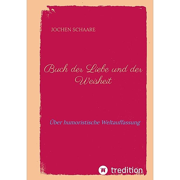 Buch der Liebe und der Weisheit, Jochen Schaare