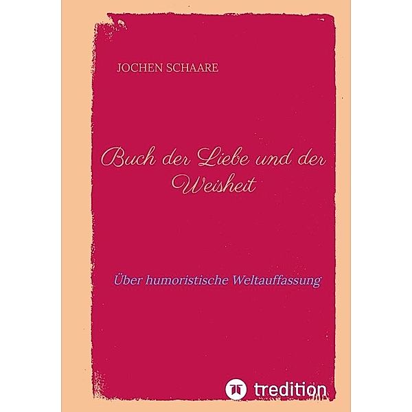 Buch der Liebe und der Weisheit, Jochen Schaare