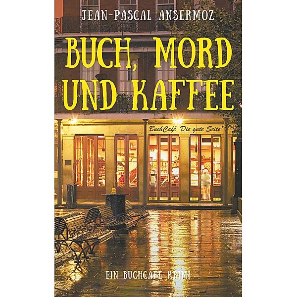 Buch, Mord und Kaffee / Ein BuchCafé Krimi Bd.1, Jean-Pascal Ansermoz