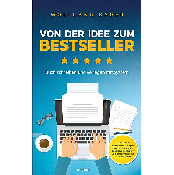 Buch schreiben und verlegen mit System - Von der Idee zum Bestseller, Wolfgang Bader