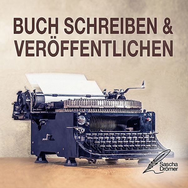 Buch schreiben & veröffentlichen, Sascha Drömer