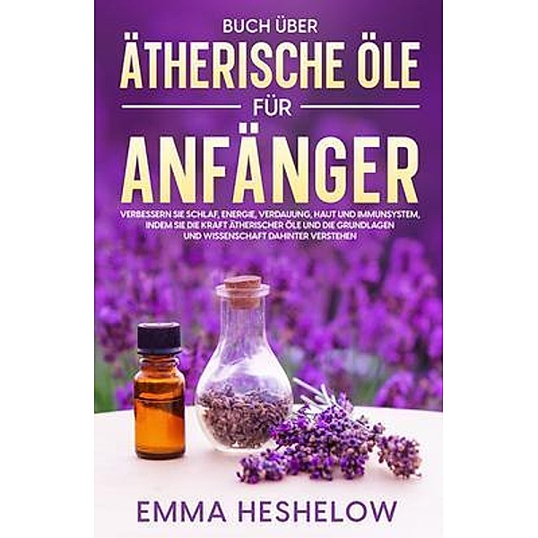 Buch über ätherische Öle für Anfänger, Emma Heshelow