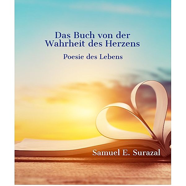 Buch von der Wahrheit des Herzens / Poesie des Lebens Bd.3, Samuel E. Surazal