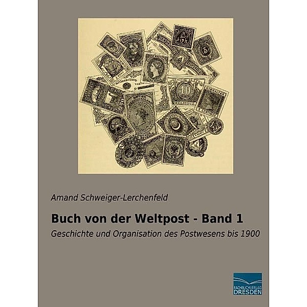 Buch von der Weltpost - Band 1, Amand Freiherr von Schweiger-Lerchenfeld