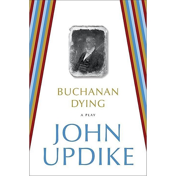 Buchanan Dying, John Updike