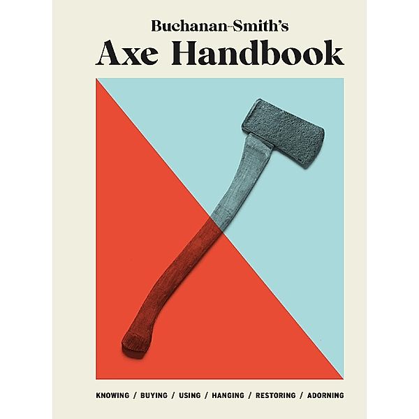 Buchanan-Smith's Axe Handbook, Peter Buchanan-Smith, Ross McCammon, Nick Zdon, Michael Getz