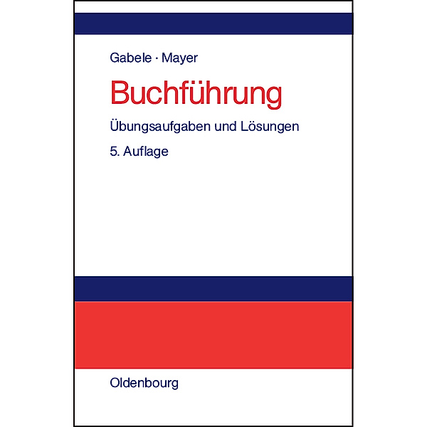 Buchführung, Übungsaufgaben und Lösungen, Eduard Gabele, Horst Mayer