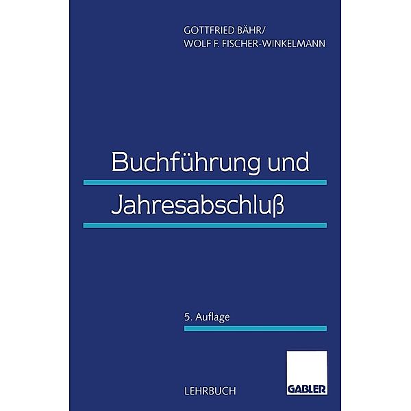 Buchführung und Jahresabschluss, Gottfried Bähr, Wolf F. Fischer-Winkelmann