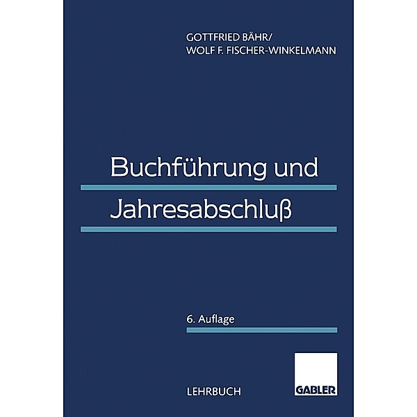 Buchführung und Jahresabschluss, Gottfried Bähr, Wolf F. Fischer-Winkelmann