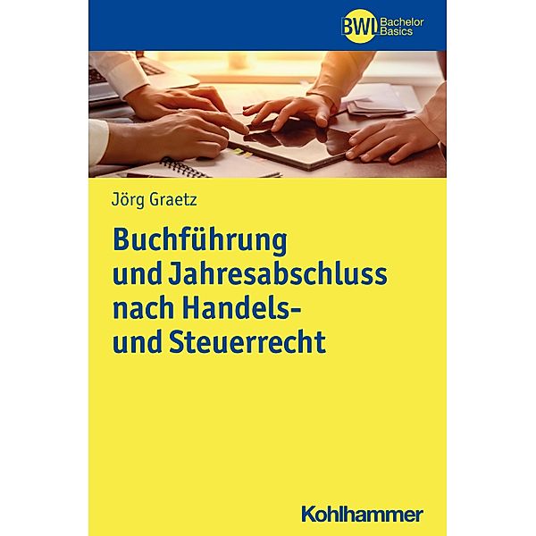 Buchführung und Jahresabschluss nach Handels- und Steuerrecht, Jörg Graetz