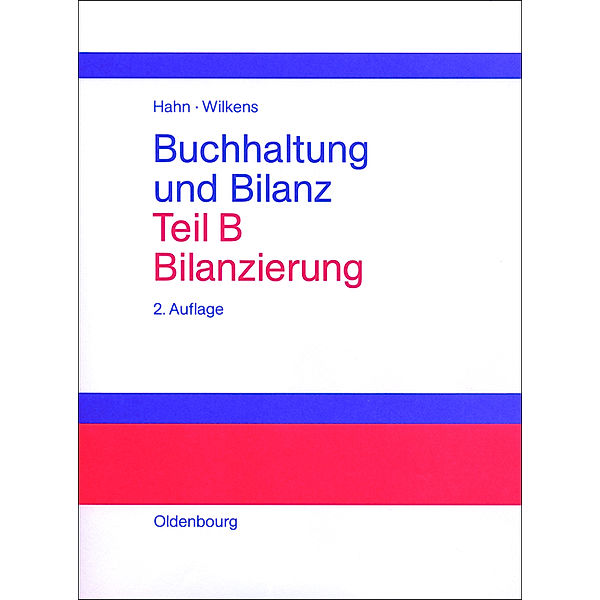 Buchhaltung und Bilanz / Teil B / Bilanzierung, Heiner Hahn, Klaus Wilkens