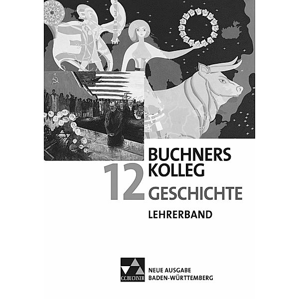 Buchners Kolleg Geschichte - Ausgabe Baden-Württemberg / Buchners Kolleg Geschichte BW LB 12