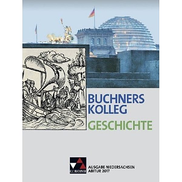 Buchners Kolleg Geschichte, Ausgabe Niedersachsen, Abitur 2017, Nikolaus Barbian, Klaus Dieter Hein-Mooren, Stephan Kohser, Lorenz Maier, Ulrich Mücke, Jochen Oltmer, Bernhard Pfändtner, Reiner Schell, Jürgen Weber, Stefanie Witt, Hartmann Wunderer, Harald Focke, Thoralf Klein, Sabine Panzram, Thomas Sandkühler