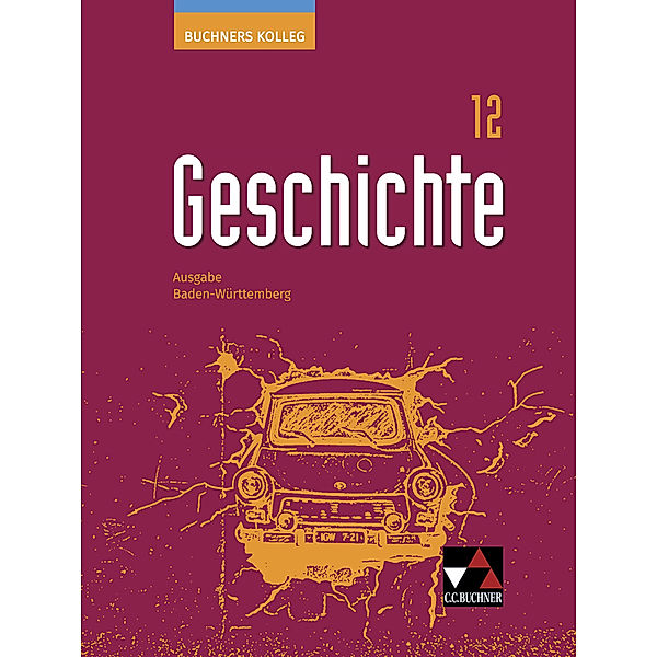 Buchners Kolleg Geschichte BW 12, Dieter Brückner, Volker Herrmann, Ursula Hepp, Thomas Ott, Andreas Schenk, Dagmar Setz, Florian Wagner, Regine Winkle, Julian Kümmerle