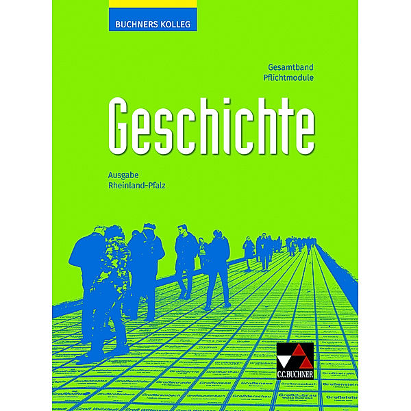 Buchners Kolleg Geschichte Rheinland-Pfalz - neu, Dieter Brückner, Stefan Buchner, Ralph Erbar, Sylvia Fein, Rüdiger Gans, Laura Hammel, Klaus Dieter Hein-Mooren, Alexandra Hoffmann-Kuhnt, Noël Kloos, Anna Knecht, Ruben Kreuter, Niko Lamprecht, Martin Liepach, Michael Mayer, Sara Mehlmer, Stefan Mersch, Oliver Näpel, Thomas Ott, Bernhard Pfändtner, Reiner Schell, Andreas Schindele, Sebastian Schmidt, Jessica Schmitt, Florian Wagner, Jürgen Weber, Markus Reinbold