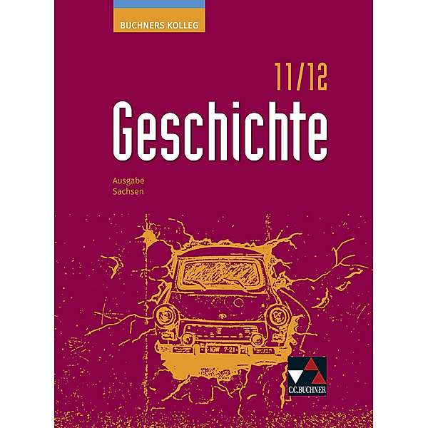 Buchners Kolleg Geschichte Sachsen 11/12 - neu, Thomas Ahbe, Alexander Denzin, Winfried Schumacher