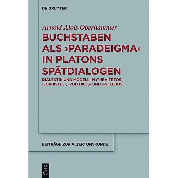 Buchstaben als paradeigma in Platons Spätdialogen / Beiträge zur Altertumskunde Bd.353, Arnold Alois Oberhammer