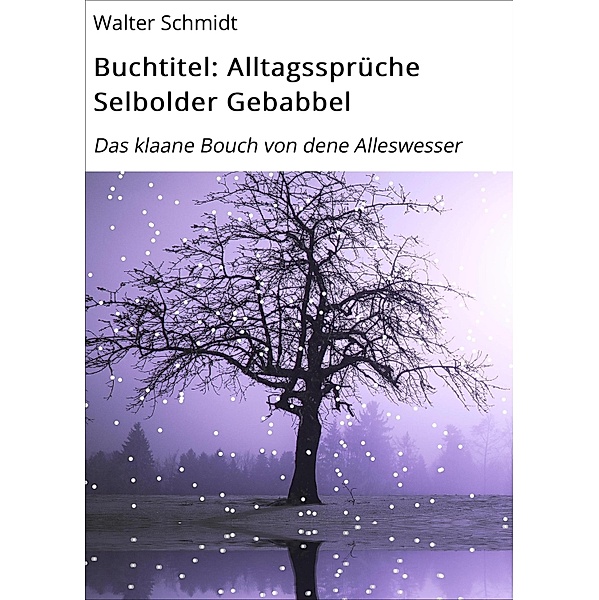 Buchtitel: Alltagssprüche Selbolder Gebabbel, Walter Schmidt