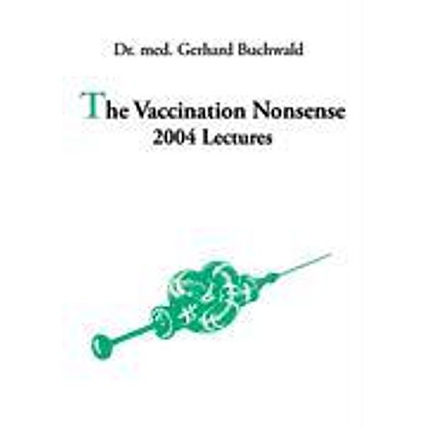 Buchwald, G: The Vaccination Nonsense, Gerhard Buchwald