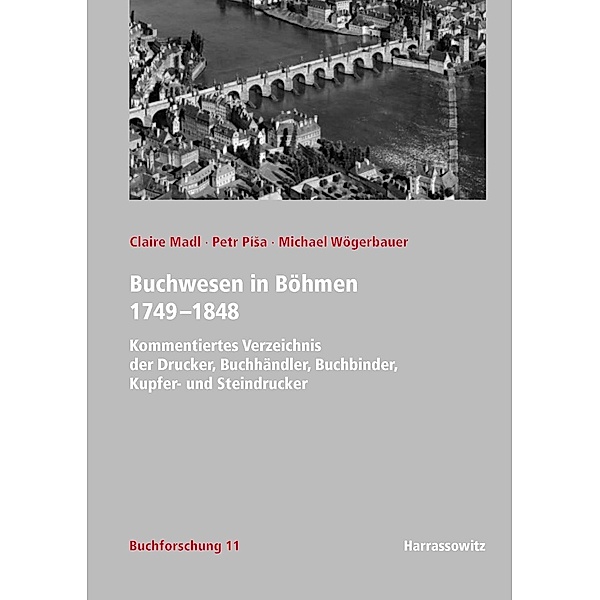 Buchwesen in Böhmen 1749-1848 / Buchforschung. Beiträge zum Buchwesen in Österreich Bd.11, Michael Wögerbauer, Claire Madl, Petr Pisa