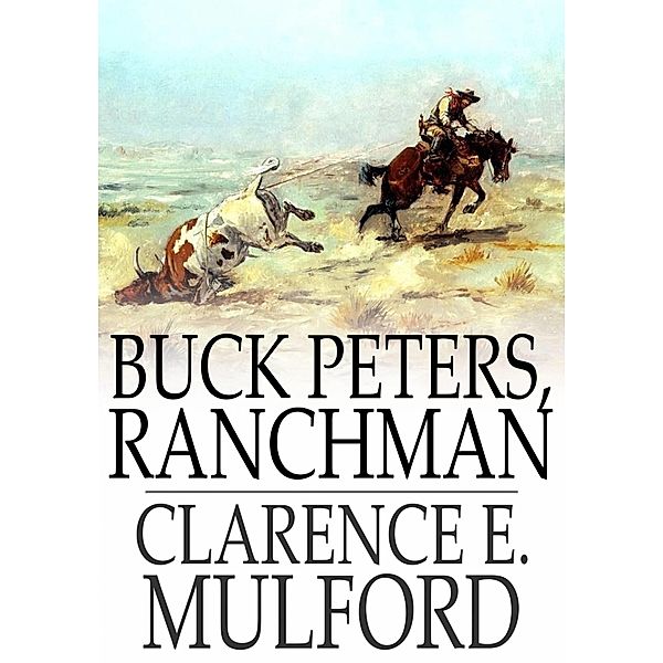 Buck Peters, Ranchman / The Floating Press, Clarence E. Mulford