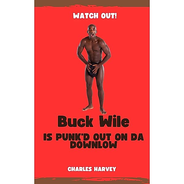 Buck Wile is Punk'd Out On Da Downlow (Buck Wile Stories, #1) / Buck Wile Stories, Charles Harvey