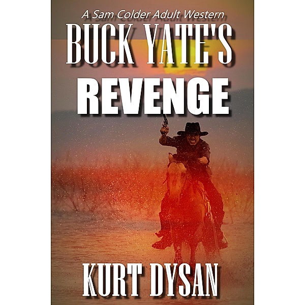 Buck Yate's Revenge (Sam Colder: Bounty Hunter, #5) / Sam Colder: Bounty Hunter, Kurt Dysan