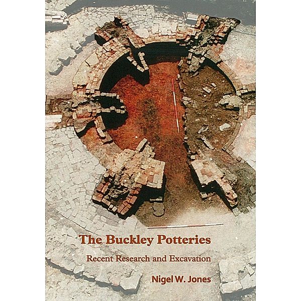 Buckley Potteries: Recent Research and Excavation, Nigel Jones