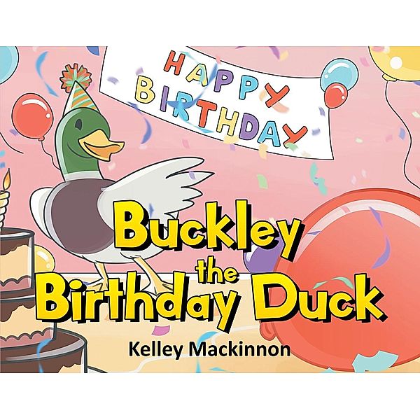 Buckley the Birthday Duck, Kelley Mackinnon