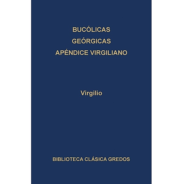 Bucólicas. Geórgicas. Apéndice virgiliano. / Biblioteca Clásica Gredos Bd.141, P. Virgilio Marón