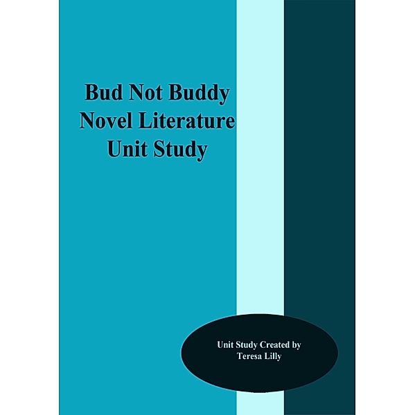 Bud Not Buddy Novel Liteature Unit Study / Teresa Lilly, Teresa Lilly