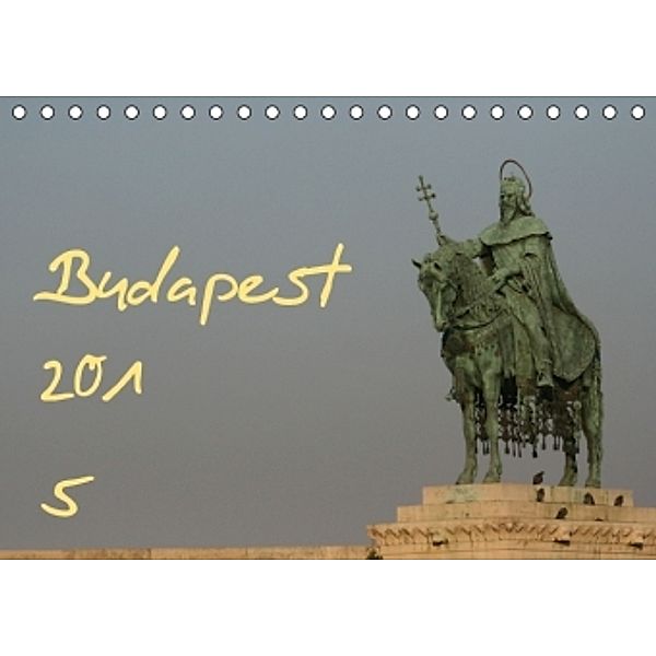 Budapest 2015 (Tischkalender 2015 DIN A5 quer), Bastian Kugel