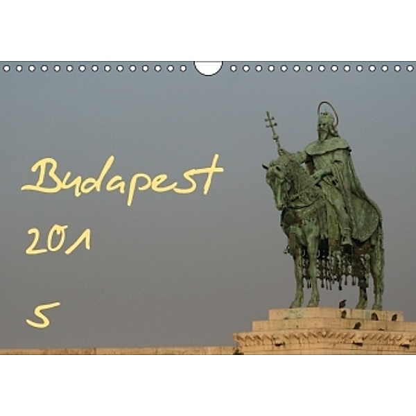 Budapest 2015 (Wandkalender 2015 DIN A4 quer), Bastian Kugel