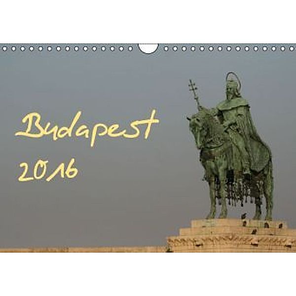 Budapest 2016 (Wandkalender 2016 DIN A4 quer), Bastian Kugel