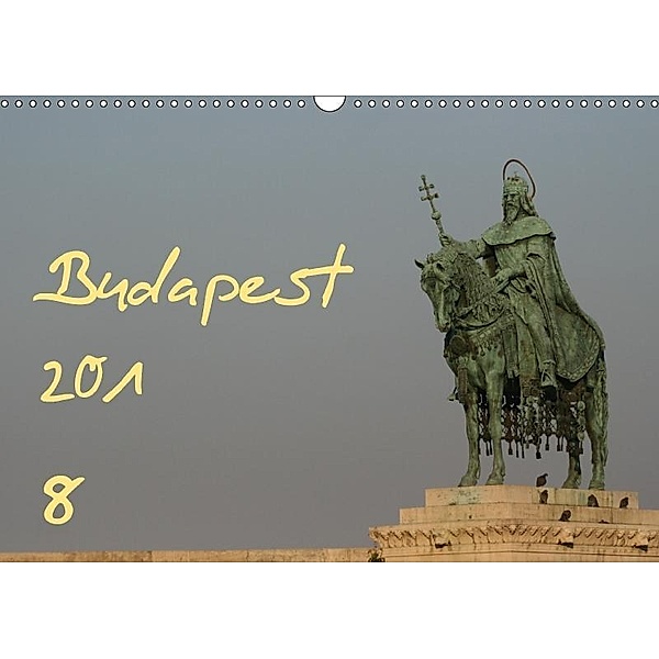 Budapest 2018 (Wandkalender 2018 DIN A3 quer), Bastian Kugel