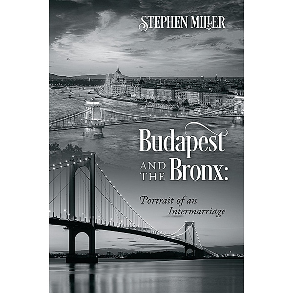 Budapest and the Bronx: Portrait of an Intermarriage, Stephen Miller