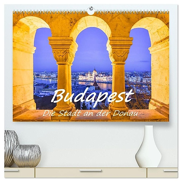 Budapest - Die Stadt an der Donau (hochwertiger Premium Wandkalender 2024 DIN A2 quer), Kunstdruck in Hochglanz, Bettina Hackstein