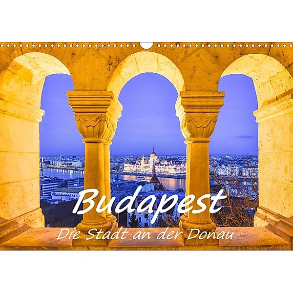 Budapest - Die Stadt an der Donau (Wandkalender 2023 DIN A3 quer), Bettina Hackstein