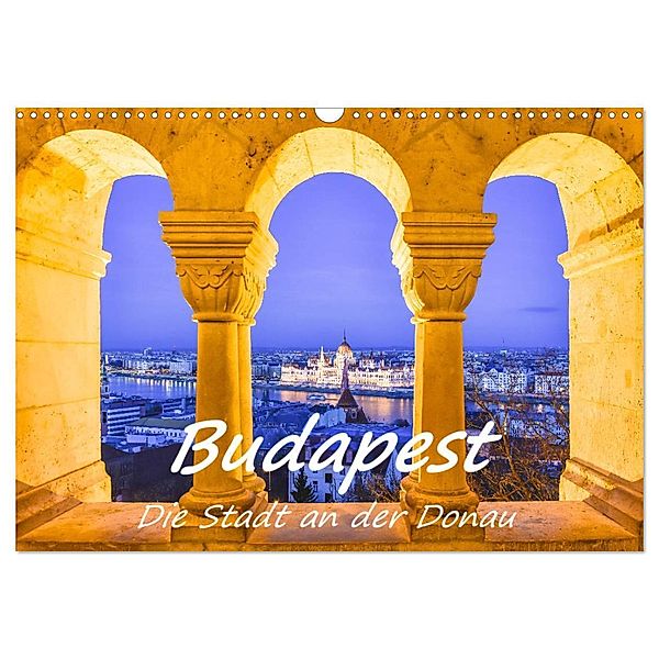Budapest - Die Stadt an der Donau (Wandkalender 2024 DIN A3 quer), CALVENDO Monatskalender, Bettina Hackstein
