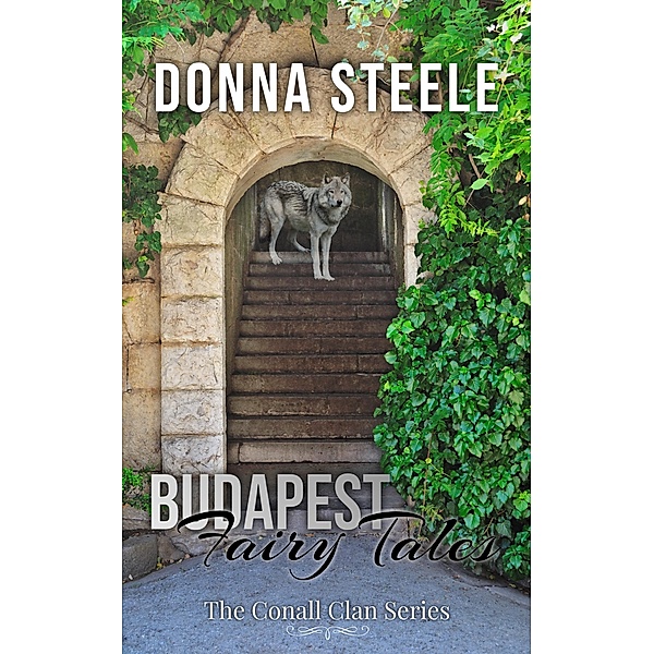 Budapest Fairy Tales (The Conall Clan, #4) / The Conall Clan, Donna Steele