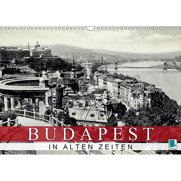 Budapest: in alten Zeiten (Wandkalender 2021 DIN A3 quer), Calvendo