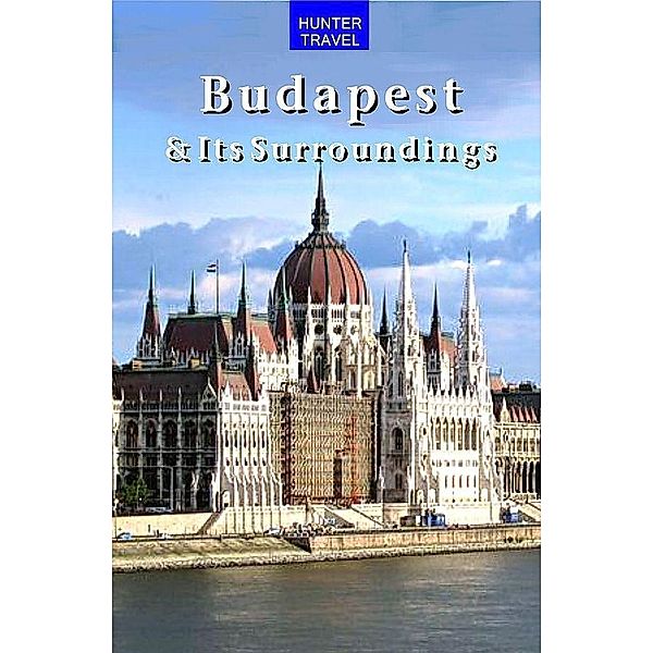 Budapest & Surroundings Travel Adventures 2nd Ed. / Hunter Publishing, Dante Mena